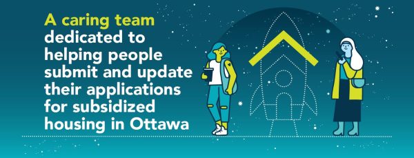 A caring team dedicated to helping people submit and update their applications for subsidized housing in Ottawa